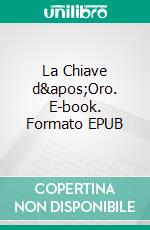 La Chiave d'Oro. E-book. Formato EPUB ebook di Emmet fox