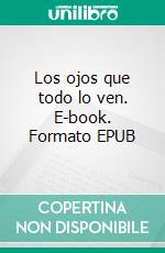 Los ojos que todo lo ven. E-book. Formato EPUB ebook