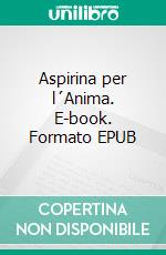 Aspirina per l´Anima. E-book. Formato EPUB ebook