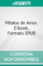 Pétalos de Amor. E-book. Formato EPUB ebook