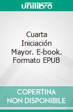 Cuarta Iniciación Mayor. E-book. Formato EPUB ebook