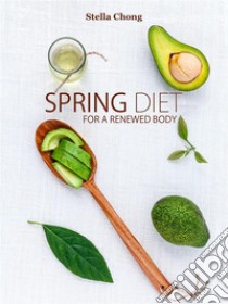 Spring dietFor a renewed body. E-book. Formato EPUB ebook di Stella Chong