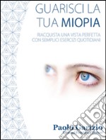 Guarisci la tua miopiaRiacquista una vista perfetta con semplici esercizi giornalieri. E-book. Formato EPUB