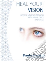 Heal your visionReverse nearsightedness with simple daily exercises?. E-book. Formato EPUB ebook