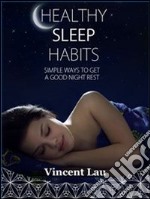 Healthy sleep habitsSimple ways to get a good night sleep. E-book. Formato EPUB ebook