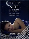 Healthy sleep habitsSimple ways to get a good night sleep. E-book. Formato EPUB ebook di Vincent Lau