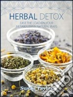 Herbal detoxEase the load on your metabolism in natural ways. E-book. Formato EPUB ebook