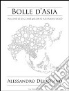 Bolle d'AsiaRacconti di dieci anni passati in Asia (2002-2012). E-book. Formato EPUB ebook di Alessandro Del Grand