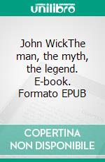 John WickThe man, the myth, the legend. E-book. Formato EPUB ebook di Noah Blake