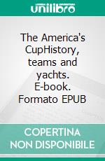 The America's CupHistory, teams and yachts. E-book. Formato EPUB ebook