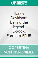 Harley Davidson: Behind the legend. E-book. Formato EPUB ebook di Kurt Burke