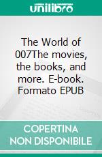 The World of 007The movies, the books, and more. E-book. Formato EPUB ebook di Anthony Reed