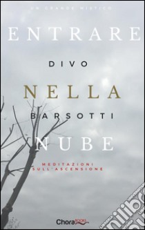 Entrare nella nube: Meditazioni sull'Ascensione. E-book. Formato EPUB ebook di Divo Barsotti