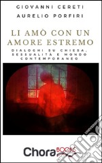 Li amò con un amore estremo: Dialogo su Chiesa, sessualità e mondo contemporaneo. E-book. Formato EPUB ebook