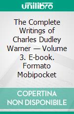 The Complete Writings of Charles Dudley Warner — Volume 3. E-book. Formato Mobipocket ebook