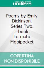 Poems by Emily Dickinson, Series Two. E-book. Formato Mobipocket ebook