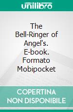 The Bell-Ringer of Angel's. E-book. Formato Mobipocket ebook