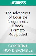 The Adventures of Louis De Rougemont . E-book. Formato Mobipocket ebook