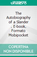 The Autobiography of a Slander . E-book. Formato Mobipocket ebook