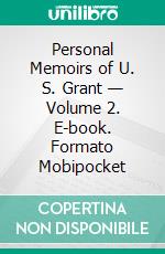 Personal Memoirs of U. S. Grant — Volume 2. E-book. Formato Mobipocket ebook di Ulysses S. Grant