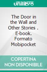 The Door in the Wall and Other Stories . E-book. Formato Mobipocket ebook