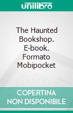 The Haunted Bookshop. E-book. Formato Mobipocket ebook