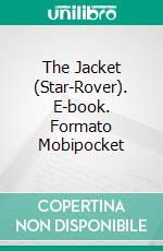 The Jacket (Star-Rover). E-book. Formato Mobipocket ebook