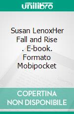 Susan LenoxHer Fall and Rise . E-book. Formato Mobipocket ebook di  David Graham Phillips