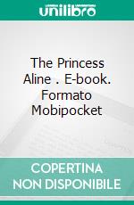 The Princess Aline . E-book. Formato Mobipocket ebook