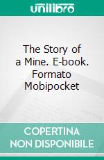 The Story of a Mine. E-book. Formato Mobipocket ebook