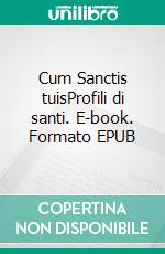 Cum Sanctis tuisProfili di santi. E-book. Formato EPUB