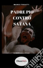 Padre Pio contro Satana: La battaglia finale. E-book. Formato EPUB