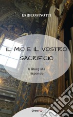 Il mio e il vostro Sacrificio: Il liturgista risponde. E-book. Formato EPUB ebook