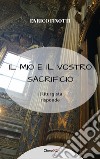 Il mio e il vostro Sacrificio: Il liturgista risponde. E-book. Formato EPUB ebook