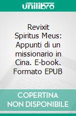 Revixit Spiritus Meus: Appunti di un missionario in Cina. E-book. Formato EPUB ebook di Quirino De Ascaniis