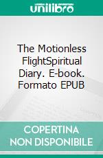 The Motionless FlightSpiritual Diary. E-book. Formato EPUB ebook