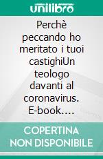 Perchè peccando ho meritato i tuoi castighiUn teologo davanti al coronavirus. E-book. Formato EPUB ebook