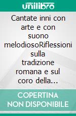 Cantate inni con arte e con suono melodiosoRiflessioni sulla tradizione romana e sul coro della Cappella Sistina. E-book. Formato EPUB ebook