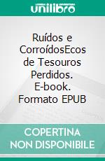 Ruídos e CorroídosEcos de Tesouros Perdidos. E-book. Formato EPUB ebook di Gastão de Brito e Silva