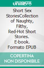 Short Sex StoriesCollection of Naughty, Filthy, Red-Hot Short Stories. E-book. Formato EPUB ebook di Aimee Read