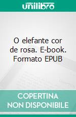 O elefante cor de rosa. E-book. Formato EPUB ebook