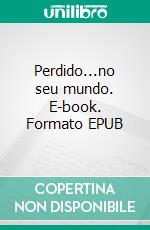 Perdido...no seu mundo. E-book. Formato EPUB ebook