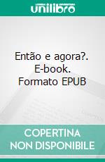 Então e agora?. E-book. Formato EPUB ebook