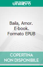 Baila, Amor. E-book. Formato EPUB ebook