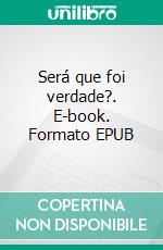 Será que foi verdade?. E-book. Formato EPUB ebook