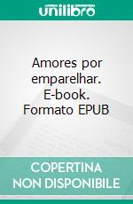 Amores por emparelhar. E-book. Formato EPUB ebook