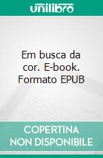 Em busca da cor. E-book. Formato EPUB ebook