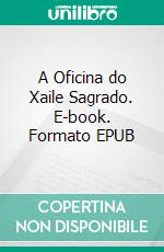 A Oficina do Xaile Sagrado. E-book. Formato EPUB