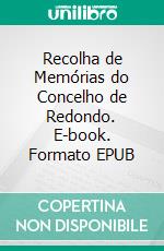 Recolha de Memórias do Concelho de Redondo. E-book. Formato EPUB ebook di Santa Casa de Misericórdia de Redondo