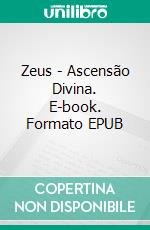Zeus - Ascensão Divina. E-book. Formato EPUB ebook